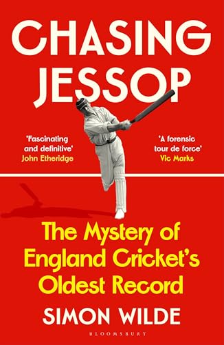 Chasing Jessop : The Mystery of England Cricket's Oldest Record
