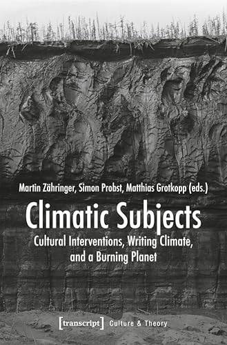 Climatic Subjects : Cultural Interventions, Writing Climate, and a Burning Planet