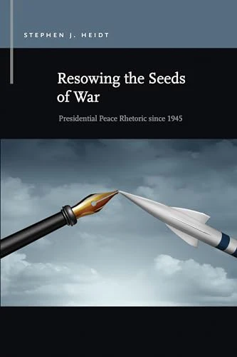 Resowing the Seeds of War : Presidential Peace Rhetoric since 1945