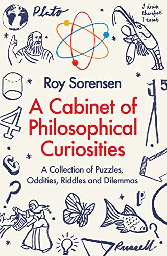 A Cabinet of Philosophical Curiosities: A Collection of Puzzles, Oddities, Riddles and Dilemmas
