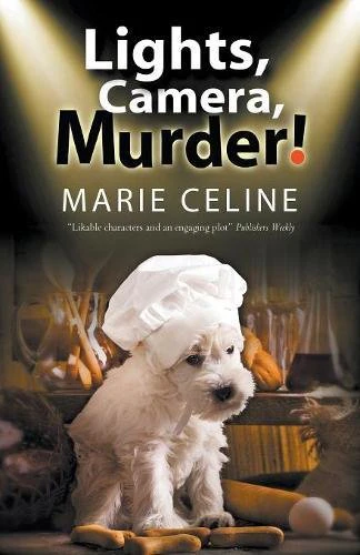 Lights, Camera, Murder!: A TV Pet Chef Mystery Set in L.A.: 1 (A Kitty Karlyle Mystery)