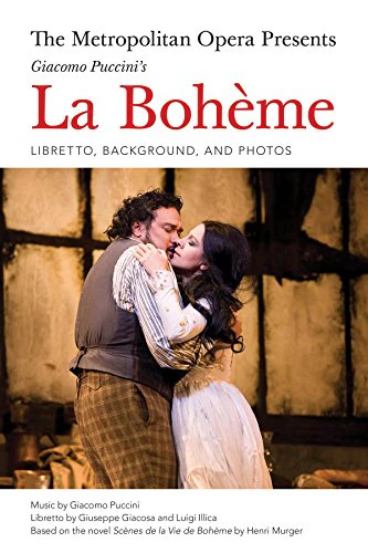 The Metropolitan Opera Presents: Puccini's La Boheme : Libretto, Background and Photos