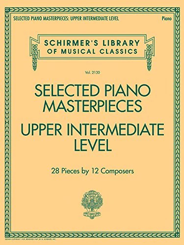 Selected Piano Masterpieces - Upper Intermediate Level (Piano Book): Schirmer's Library of Musical Classics Volume 2130