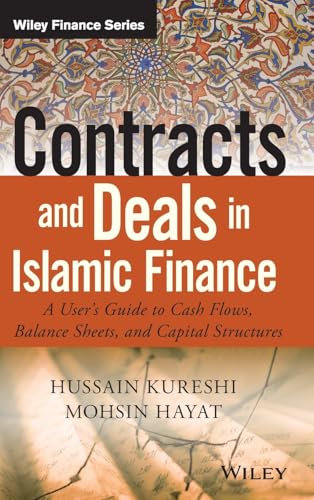 Contracts and Deals in Islamic Finance : A User?s Guide to Cash Flows, Balance Sheets, and Capital Structures