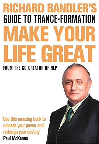 Richard Bandler's Guide to Trance-formation: Make Your Life Great (Book & DVD) (Book with downloadable content)