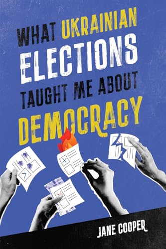 What Ukrainian Elections Taught Me About Democracy