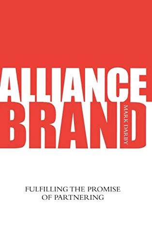 Alliance Brand : Fulfilling the Promise of Partnering