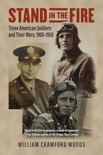 Stand in the Fire : Three American Soldiers and Their Wars, 1900-1950