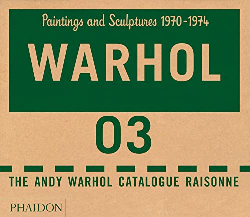 The Andy Warhol Catalogue Raisonne : Paintings and Sculptures 1970-1974 (Volume 3)