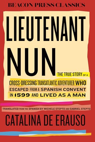 Lieutenant Nun : The True Story of a Cross-Dressing, Transatlantic Adventurer Who Escaped From a Spanish Convent in 1599 and Lived as a Man