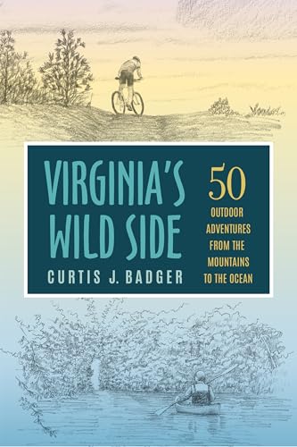 Virginia's Wild Side : 50 Outdoor Adventures from the Mountains to the Ocean