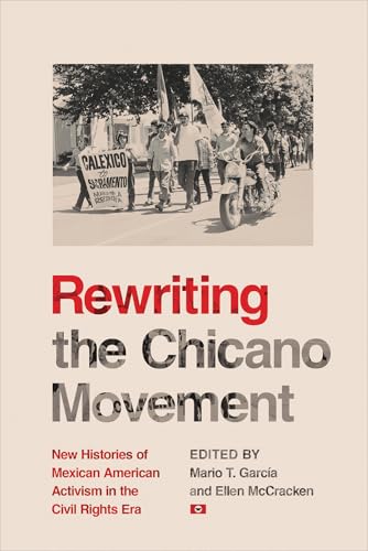 Rewriting the Chicano Movement : New Histories of Mexican American Activism in the Civil Rights Era