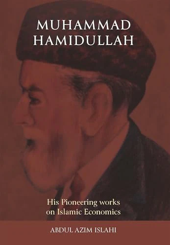 Muhammad Hamidullah : His Pioneering Works on Islamic Economics