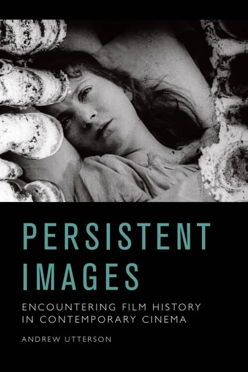 Persistent Images : Encountering Film History in Contemporary Cinema