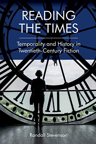 Reading the Times : Temporality and History in Twentieth-Century Fiction