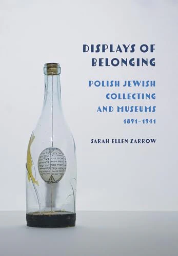 Displays of Belonging : Polish Jewish Collecting and Museums, 1891–1941
