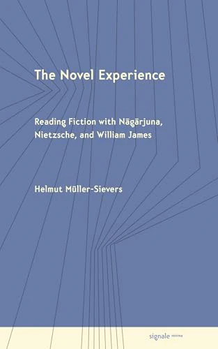 The Novel Experience : Reading Fiction with Nagarjuna, Nietzsche, and William James