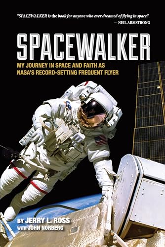 Spacewalker : My Journey in Space and Faith As NASA's Record-Setting Frequent Flyer