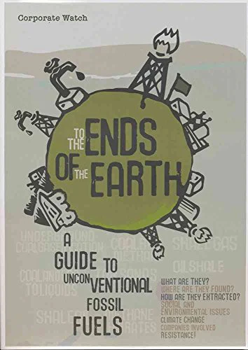 To the Ends of the Earth : A Guide to Unconventional Fossil Fuels