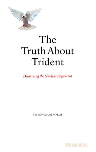 The Truth About Trident : Disarming the Nuclear Argument