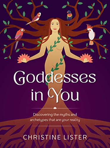 Goddesses in You : Discovering the myths and archetypes that are your reality