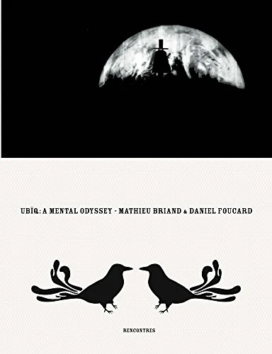 Ubiq, A Mental Odyssey : by Mathieu Briand & Daniel Foucard