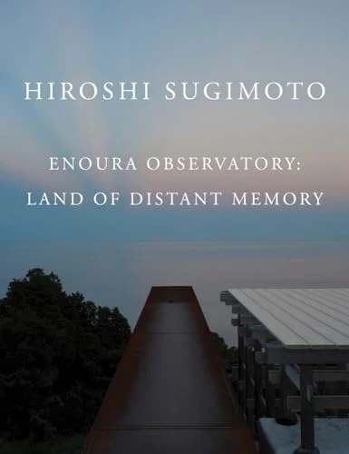 Hiroshi Sugimoto: Enoura Observatory : Land of Distant Memory