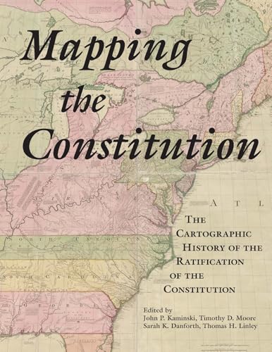 Mapping the Constitution : The Cartographic History of the Ratification of the Constitution