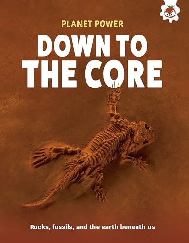 Down to the Core : Rocks, fossils and the earth beneath us