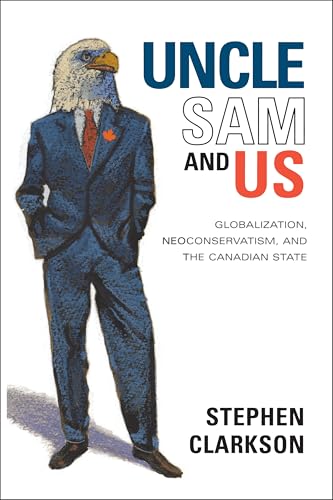 Uncle Sam and Us : Globalization, Neoconservatism, and the Canadian State