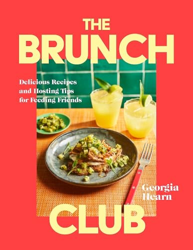The Brunch Club : Delicious Recipes and Hosting Tips for Feeding Friends