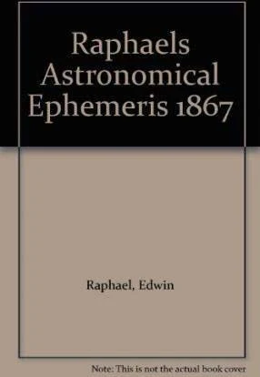 Raphael's Astronomical Ephemeris : With Tables of Houses for London, Liverpool and New York