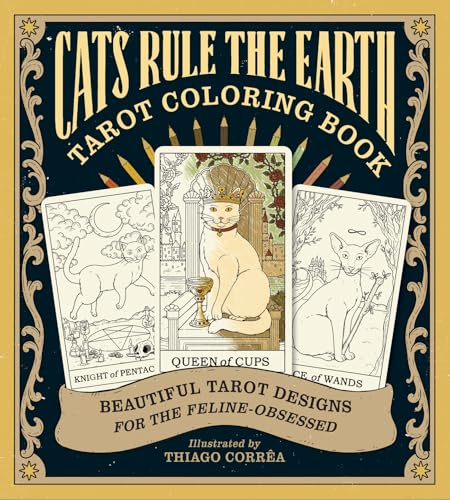 Cats Rule the Earth Tarot Coloring Book : Beautiful Tarot Designs for the Feline-Obsessed