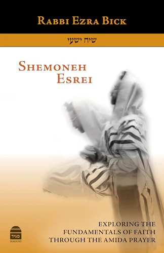 Shemoneh Esrei : Exploring the Fundamentals of Faith Through the Amida Prayer