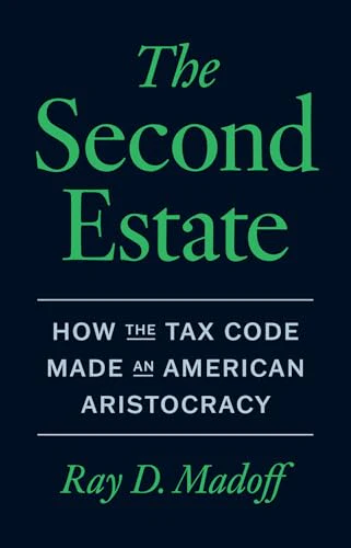 The Second Estate : How the Tax Code Made an American Aristocracy