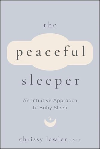 The Peaceful Sleeper : An Intuitive Approach to Baby Sleep