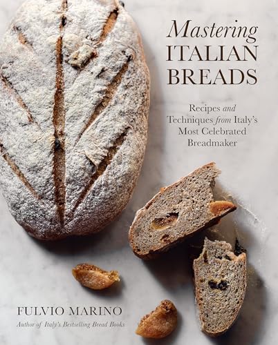 Mastering Italian Breads : Recipes and Techniques from Italy's Most Celebrated Breadmaker