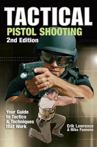 Tactical Pistol Shooting : Your Guide to Tactics that Work