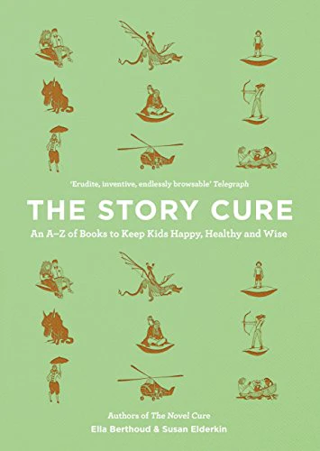 The Story Cure: An A-Z of Books to Keep Kids Happy, Healthy and Wise