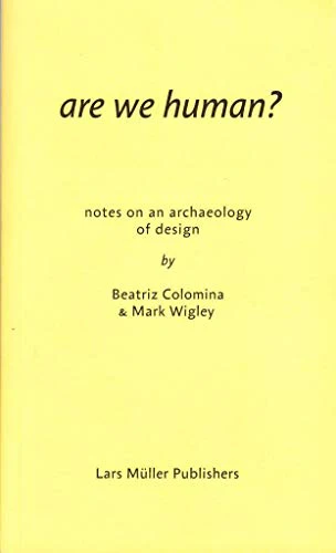 Are We Human? Notes on an Archeology of Design: Notes on an Archaeology of Design