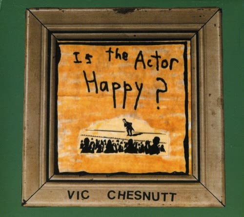 Vic Chesnutt - Is The Actor Happy [CD]